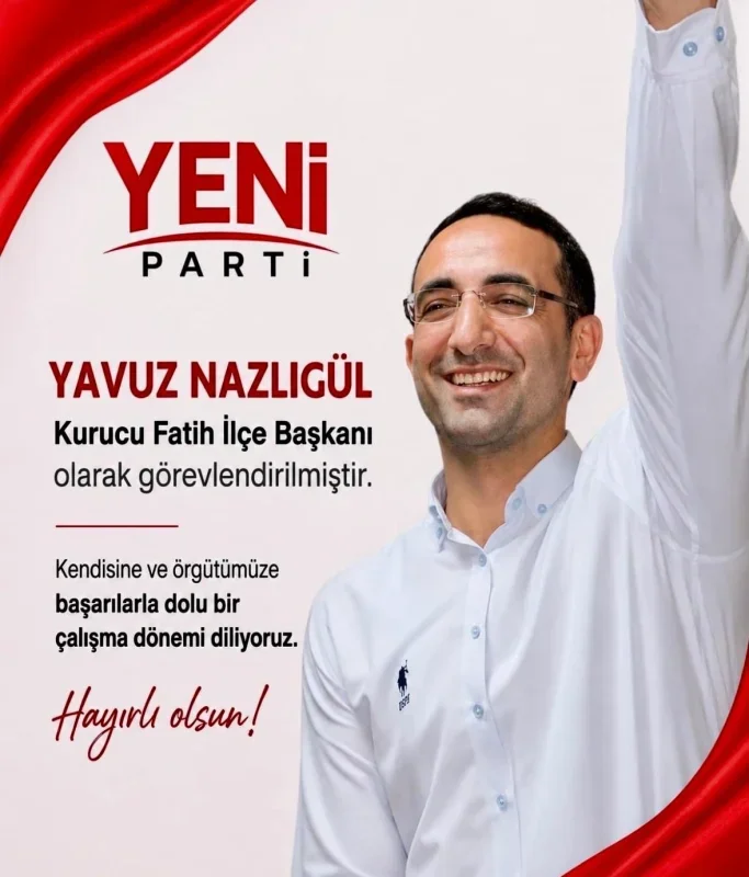 Yeni Parti'de Yavuz Nazlıgül'ün ilçe başkanlığı ataması