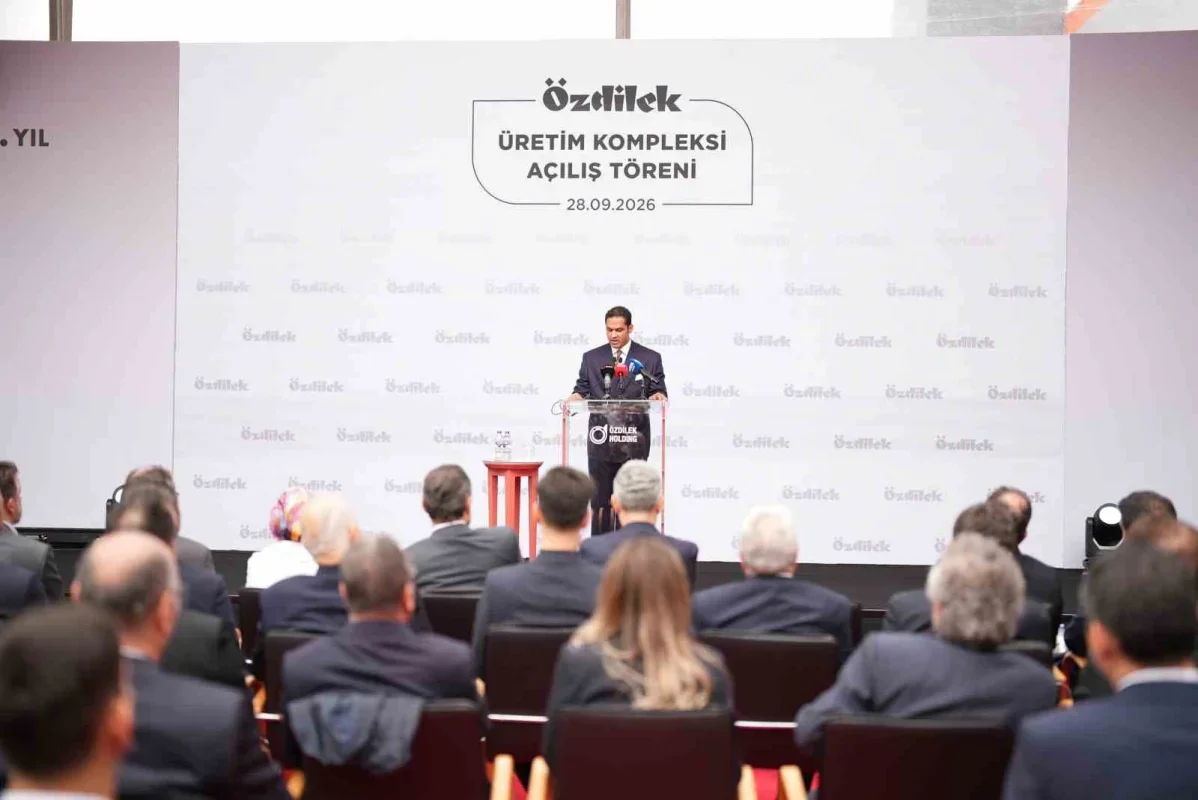 Özdilek Üretim Kompleksi 120 milyon dolarlık yatırımla açıldı